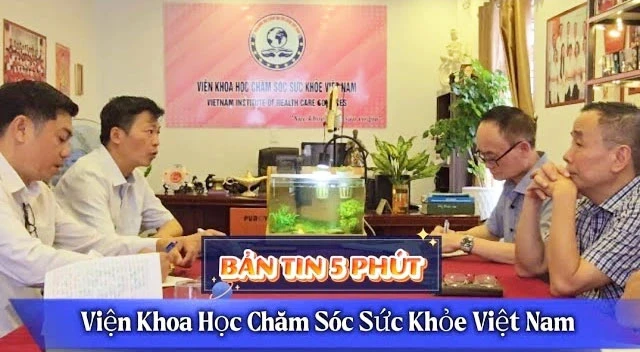 Bản tin 5 phút: Viện Khoa Học Chăm Sóc Sức Khỏe Việt Nam tháng 5/2025